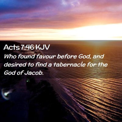 Picture 02 - Acts 7:46 KJV - Who found favour before God, and desired to find - Bible Verse Picture