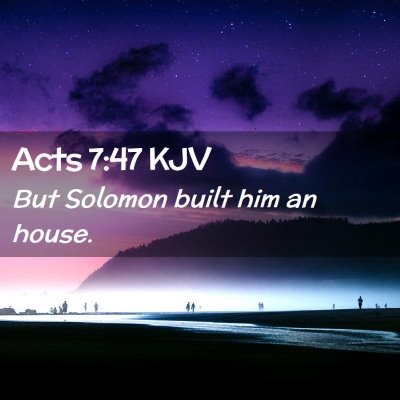 Picture 02 - Acts 7:47 KJV - But Solomon built him an - Bible Verse Picture