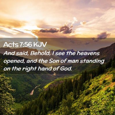 Picture 02 - Acts 7:56 KJV - And said, Behold, I see the heavens opened, and - Bible Verse Picture