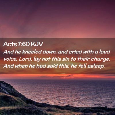 Picture 02 - Acts 7:60 KJV - And he kneeled down, and cried with a loud voice, - Bible Verse Picture