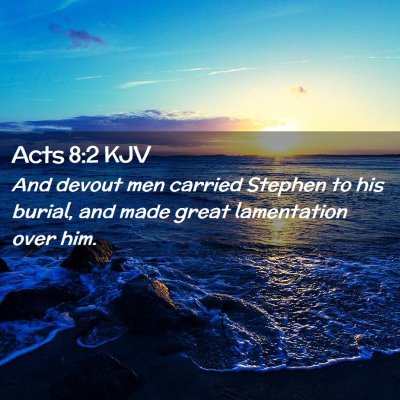 Picture 02 - Acts 8:2 KJV - And devout men carried Stephen to his burial, and - Bible Verse Picture