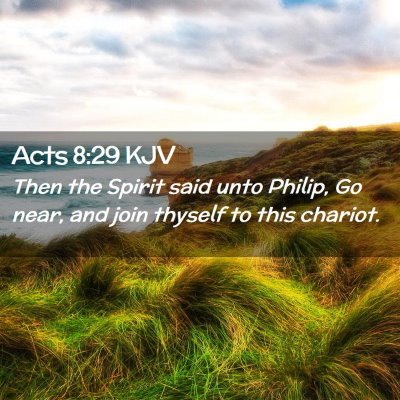 Picture 02 - Acts 8:29 KJV - Then the Spirit said unto Philip, Go near, and - Bible Verse Picture