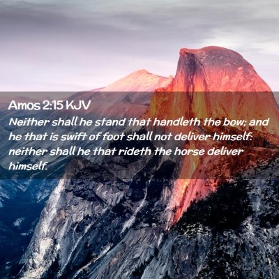 Picture 02 - Amos 2:15 KJV - Neither shall he stand that handleth the bow; and - Bible Verse Picture