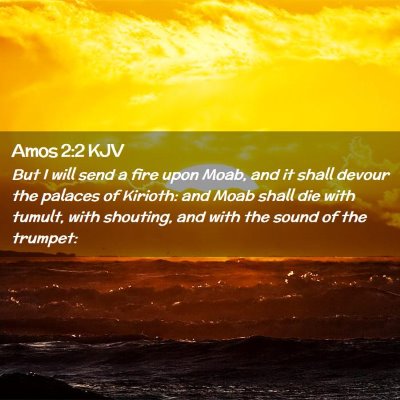 Picture 02 - Amos 2:2 KJV - But I will send a fire upon Moab, and it shall - Bible Verse Picture