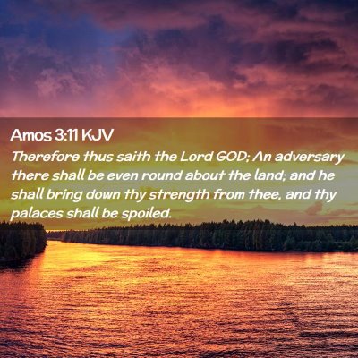 Picture 02 - Amos 3:11 KJV - Therefore thus saith the Lord GOD; An adversary - Bible Verse Picture