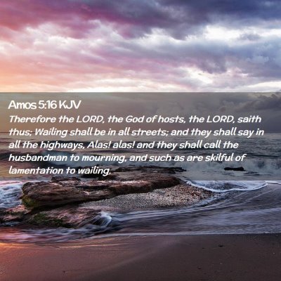 Picture 02 - Amos 5:16 KJV - Therefore the LORD, the God of hosts, the LORD, - Bible Verse Picture