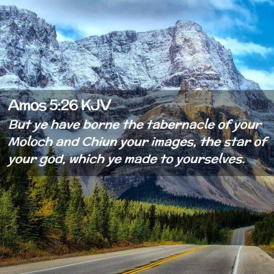 Picture 02 - Amos 5:26 KJV - But ye have borne the tabernacle of your Moloch - Bible Verse Picture
