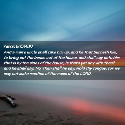 Picture 02 - Amos 6:10 KJV - And a man's uncle shall take him up, and he that - Bible Verse Picture
