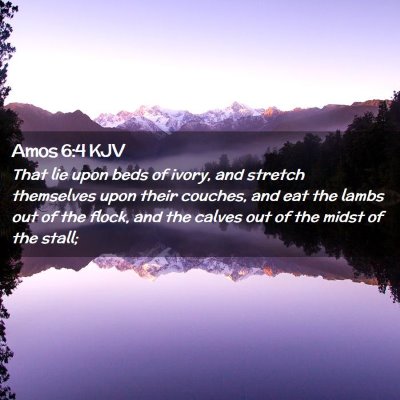 Picture 02 - Amos 6:4 KJV - That lie upon beds of ivory, and stretch - Bible Verse Picture