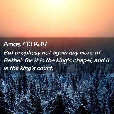 Picture 02 - Amos 7:13 KJV - But prophesy not again any more at Bethel: for it - Bible Verse Picture