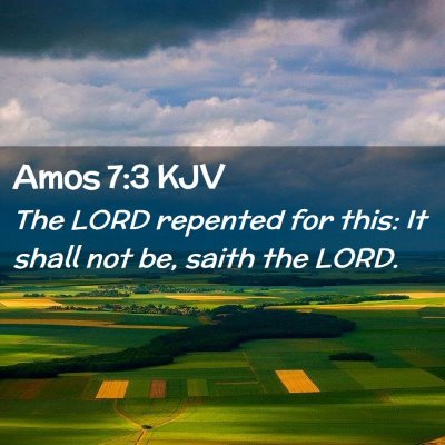 Picture 02 - Amos 7:3 KJV - The LORD repented for this: It shall not be, - Bible Verse Picture