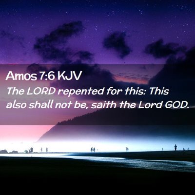 Picture 02 - Amos 7:6 KJV - The LORD repented for this: This also shall not - Bible Verse Picture