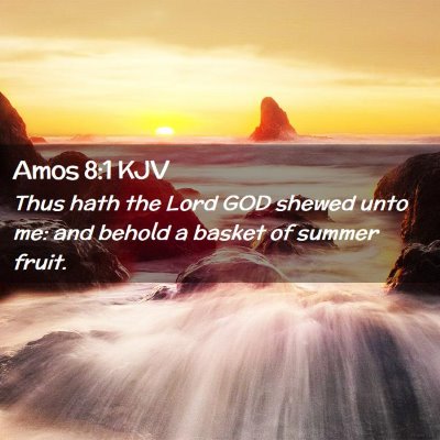 Picture 02 - Amos 8:1 KJV - Thus hath the Lord GOD shewed unto me: and behold - Bible Verse Picture