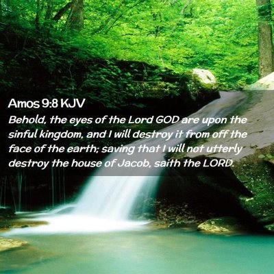 Picture 02 - Amos 9:8 KJV - Behold, the eyes of the Lord GOD are upon the - Bible Verse Picture