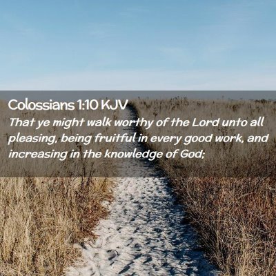 Picture 02 - Colossians 1:10 KJV - That ye might walk worthy of the Lord unto all - Bible Verse Picture