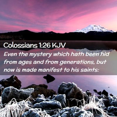 Picture 02 - Colossians 1:26 KJV - Even the mystery which hath been hid from ages - Bible Verse Picture