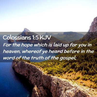 Picture 02 - Colossians 1:5 KJV - For the hope which is laid up for you in heaven, - Bible Verse Picture