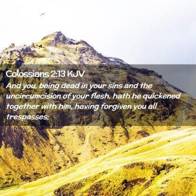 Picture 02 - Colossians 2:13 KJV - And you, being dead in your sins and the - Bible Verse Picture