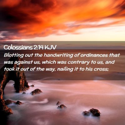 Picture 02 - Colossians 2:14 KJV - Blotting out the handwriting of ordinances that - Bible Verse Picture