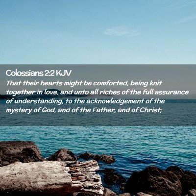 Picture 02 - Colossians 2:2 KJV - That their hearts might be comforted, being knit - Bible Verse Picture
