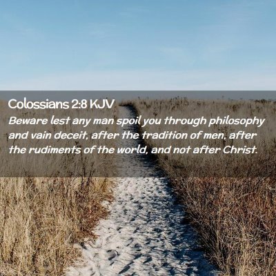 Picture 02 - Colossians 2:8 KJV - Beware lest any man spoil you through philosophy - Bible Verse Picture