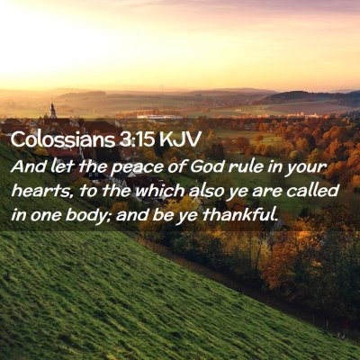 Picture 02 - Colossians 3:15 KJV - And let the peace of God rule in your hearts, to - Bible Verse Picture