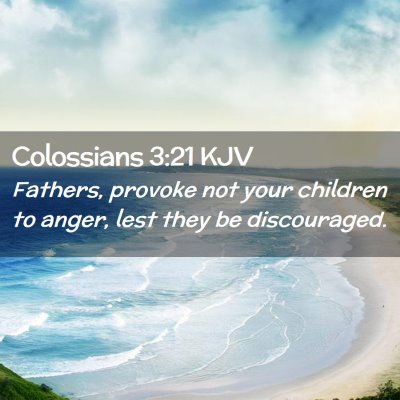Picture 02 - Colossians 3:21 KJV - Fathers, provoke not your children to anger, lest - Bible Verse Picture