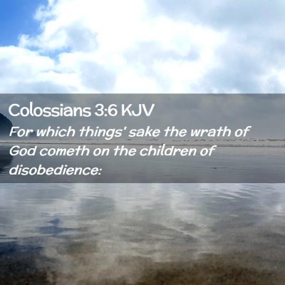 Picture 02 - Colossians 3:6 KJV - For which things' sake the wrath of God cometh on - Bible Verse Picture