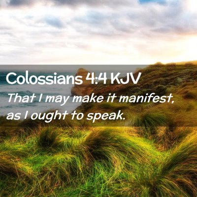 Picture 02 - Colossians 4:4 KJV - That I may make it manifest, as I ought to - Bible Verse Picture