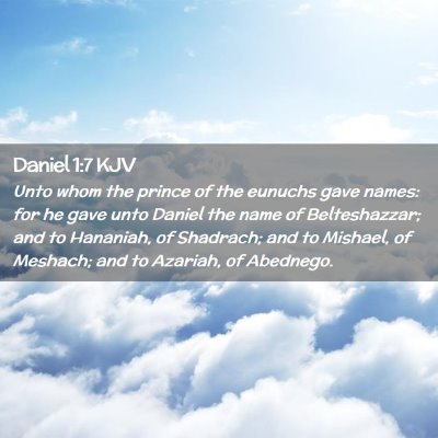 Picture 02 - Daniel 1:7 KJV - Unto whom the prince of the eunuchs gave names: - Bible Verse Picture