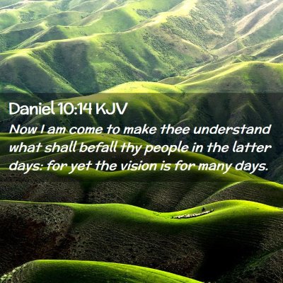 Picture 02 - Daniel 10:14 KJV - Now I am come to make thee understand what shall - Bible Verse Picture
