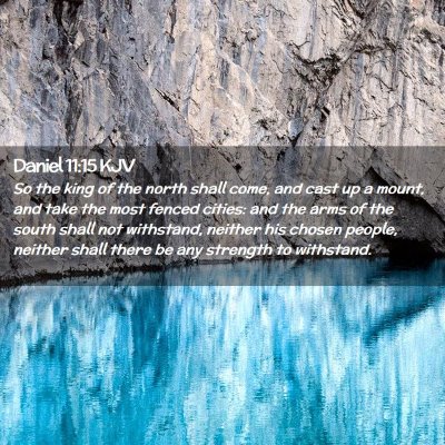 Picture 02 - Daniel 11:15 KJV - So the king of the north shall come, and cast up - Bible Verse Picture