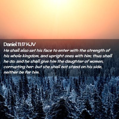 Picture 02 - Daniel 11:17 KJV - He shall also set his face to enter with the - Bible Verse Picture