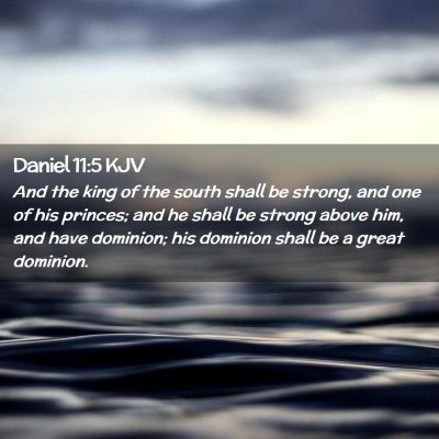 Picture 02 - Daniel 11:5 KJV - And the king of the south shall be strong, and - Bible Verse Picture