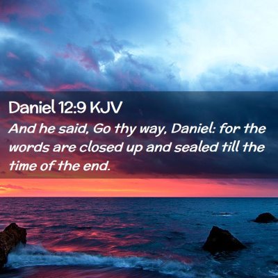 Picture 02 - Daniel 12:9 KJV - And he said, Go thy way, Daniel: for the words - Bible Verse Picture