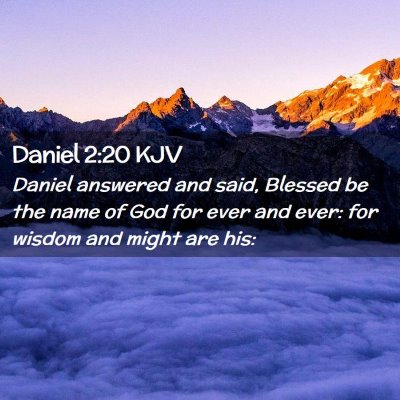 Picture 02 - Daniel 2:20 KJV - Daniel answered and said, Blessed be the name of - Bible Verse Picture