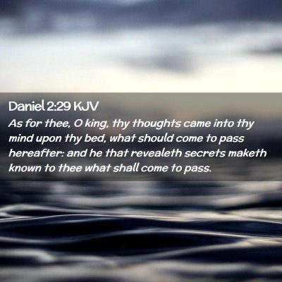Picture 02 - Daniel 2:29 KJV - As for thee, O king, thy thoughts came into thy - Bible Verse Picture