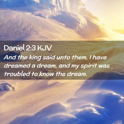 Picture 02 - Daniel 2:3 KJV - And the king said unto them, I have dreamed a - Bible Verse Picture