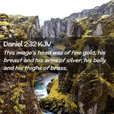 Picture 02 - Daniel 2:32 KJV - This image's head was of fine gold, his breast - Bible Verse Picture