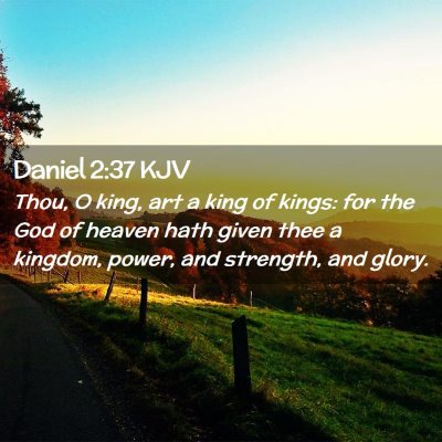 Picture 02 - Daniel 2:37 KJV - Thou, O king, art a king of kings: for the God of - Bible Verse Picture