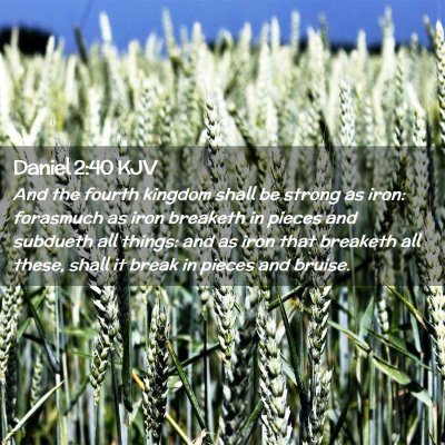 Picture 02 - Daniel 2:40 KJV - And the fourth kingdom shall be strong as iron: - Bible Verse Picture