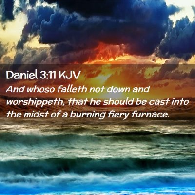 Picture 02 - Daniel 3:11 KJV - And whoso falleth not down and worshippeth, that - Bible Verse Picture