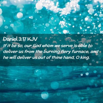 Picture 02 - Daniel 3:17 KJV - If it be so, our God whom we serve is able to - Bible Verse Picture