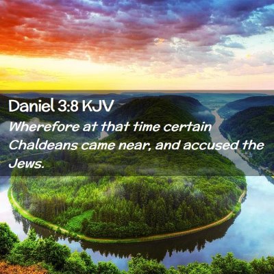 Picture 02 - Daniel 3:8 KJV - Wherefore at that time certain Chaldeans came - Bible Verse Picture
