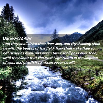 Picture 02 - Daniel 4:32 KJV - And they shall drive thee from men, and thy - Bible Verse Picture