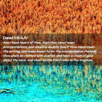 Picture 02 - Daniel 5:16 KJV - And I have heard of thee, that thou canst make - Bible Verse Picture