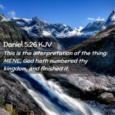 Picture 02 - Daniel 5:26 KJV - This is the interpretation of the thing: MENE; - Bible Verse Picture