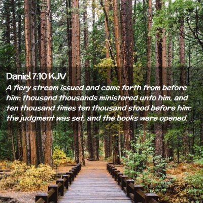 Picture 02 - Daniel 7:10 KJV - A fiery stream issued and came forth from before - Bible Verse Picture