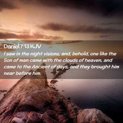 Picture 02 - Daniel 7:13 KJV - I saw in the night visions, and, behold, one like - Bible Verse Picture