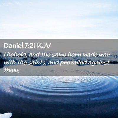Picture 02 - Daniel 7:21 KJV - I beheld, and the same horn made war with the - Bible Verse Picture